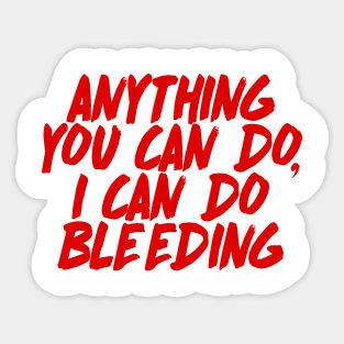 Anything You Can Do, I Can Do Bleeding - Feminist AF Statement Design Sticker